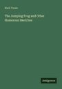 Links oben steht: „Mark Twain“. Darunter: „The Jumping Frog and Other Humorous Sketches“. Unten rechts „Antigonos“. Text auf grünem Hintergrund.