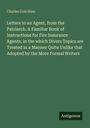 Charles Cole Hine: Letters to an Agent, from the Patriarch. A Familiar Book of Instructions for Fire Insurance Agents, in the which Divers Topics are Treated in a Manner Quite Unlike that Adopted by the More Formal Writers, Buch