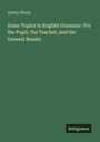 Arthur Hinds: Some Topics in English Grammar. For the Pupil, the Teacher, and the General Reader, Buch