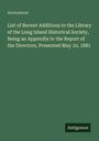 Text: Anonymous. Titel: List of Recent Additions to the Library... Presented May 10, 1881. Grüner Hintergrund. Unten: Antigonos.