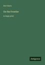 „Bret Harte, On the Frontier, in large print“. Unten rechts steht „Antigonos“ auf grünem Hintergrund.
