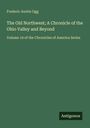 Frederic Austin Ogg: The Old Northwest; A Chronicle of the Ohio Valley and Beyond, Buch