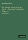 „William R. Shepherd, The Hispanic Nations of the New World; A Chronicle of Our Southern Neighbors, in large print“.