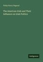 Titel: "The American Irish and Their Influence on Irish Politics". Autor: Philip Henry Bagenal. "Antigonos" Logo unten rechts.