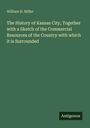 William H. Miller: The History of Kansas City, Together with a Sketch of the Commercial Resources of the Country with which it is Surrounded, Buch