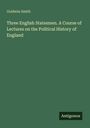 Text: "Goldwin Smith. Three English Statesmen. A Course of Lectures on the Political History of England. Antigonos."
