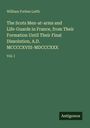 William Forbes Leith: The Scots Men-at-arms and Life-Guards in France, from Their Formation Until Their Final Dissolution, A.D. MCCCCXVIII-MDCCCXXX, Buch