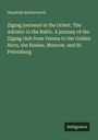 Hezekiah Butterworth: Zigzag journeys in the Orient. The Adriatic to the Baltic. A journey of the Zigzag club from Vienna to the Golden Horn, the Euxine, Moscow, and St. Petersburg, Buch