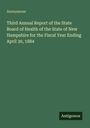 "Third Annual Report of the State Board of Health of New Hampshire for the Fiscal Year Ending April 30, 1884" Anonymous.