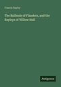 Francis Bayley: The Bailleuls of Flanders, and the Bayleys of Willow Hall, Buch