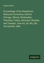 Eugene Davis: Proceedings of the Republican National Convention, Held at Chicago, Illinois, Wednesday, Thursday, Friday, Saturday, Monday, and Tuesday, June 2d, 3d, 4th, 5th, 7th and 8th, 1880, Buch
