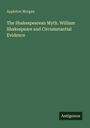 Titel: "The Shakespearean Myth. William Shakespeare and Circumstantial Evidence" von Appleton Morgan. Unten rechts "Antigonos".