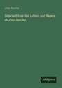 John Barclay: Selected from the Letters and Papers of John Barclay, Buch