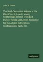 John M. Greene: The Semi-Centennial Volume of the Eliot Church, Lowell, Mass.; Containing a Sermon from Each Pastor, Papers and Letters Furnished for the Jubilee Celebration, Confessions of Faith, Etc., Buch