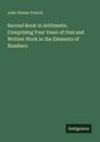 John Homer French: Second Book in Arithmetic. Comprising Four Years of Oral and Written Work in the Elements of Numbers, Buch