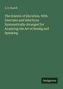 S. S. Hamill: The Science of Elocution. With Exercises and Selections Systematically Arranged for Acquiring the Art of Readig and Speaking, Buch