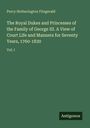 Percy Hetherington Fitzgerald: The Royal Dukes and Princesses of the Family of George III. A View of Court Life and Manners for Seventy Years, 1760-1830, Buch
