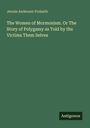 Jennie Anderson Froiseth: The Women of Mormonism. Or The Story of Polygamy as Told by the Victims Them Selves, Buch