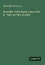 Philip Gilbert Hamerton: Round My House. Notes of Rural Life in France in Peace and War, Buch