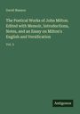 David Masson: The Poetical Works of John Milton. Edited with Memoir, Introductions, Notes, and an Essay on Milton's English and Versification, Buch