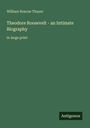 William Roscoe Thayer, Theodore Roosevelt - an Intimate Biography, in large print. Grüner Hintergrund, Logo "Antigonos" unten rechts.