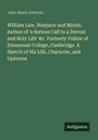 John Henry Overton: William Law, Nonjuror and Mystic. Author of 'a Serious Call to a Devout and Holy Life' &c. Formerly Follow of Emmanuel College, Cambridge. A Sketch of His Life, Character, and Opinions, Buch