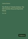 "Charles Dickens. The Works of Charles Dickens. The Old Curiosity Shop and Reprinted Pieces. Vol. VIII." Grüner Hintergrund.