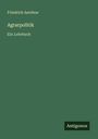 Auf grünem Hintergrund steht "Friedrich Aereboe, Agrarpolitik, Ein Lehrbuch". Unten rechts das Logo "Antigonos".