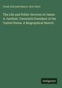 Titel: "The Life and Public Services of James A. Garfield. Twentieth President of the United States. A Biographical Sketch." Oben Autoren: Frank Holcomb Mason, Bret Harte. Unten rechts ein Logo: "Antigonos". Hintergrund grün.