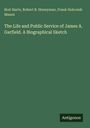 Buchcover: „The Life and Public Service of James A. Garfield. A Biographical Sketch“. Autoren: Bret Harte, Robert B. Honeyman, Frank Holcomb Mason.