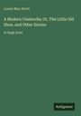 Louisa May Alcott: A Modern Cinderella; Or, The Little Old Shoe, and Other Stories, Buch