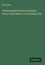 Titel: "The Household Library of Catholic Poets. From Chaucer to the Present Day." Autor: Eliot Ryder. Unten steht "Antigonos".