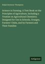 Ralph Seymour Thompson: Science in Farming. A Text Book on the Principles of Agriculture, Including a Treatise on Agricultural Chemistry. Designed for Use in Schools, Granges, Farmers' Clubs, and by Farmers and Their Families, Buch
