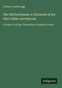 Frederic Austin Ogg: The Old Northwest; A Chronicle of the Ohio Valley and Beyond, Buch