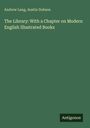 Andrew Lang: The Library: With a Chapter on Modern English Illustrated Books, Buch