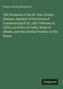 Edwin Gordon Blackmore: The Decisions of the Rt. Hon. Evelyn Denison, Speaker of the House of Commons (April 30, 1857-February 8, 1872), on Points of Order, Rules of debate, and the General Practice of the House, Buch