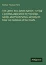 Nathan Thomas Fitch: The Law of Real Estate Agency, Having a General Application to Principals, Agents and Third Parties, as Deduced from the Decisions of the Courts, Buch
