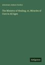 Der Text lautet: "Adoniram Judson Gordon. The Ministry of Healing, or, Miracles of Cure in All Ages." Unten steht "Antigonos".