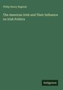 Philip Henry Bagenal, "The American Irish and Their Influence on Irish Politics". Grüner Hintergrund, "Antigonos" unten rechts.