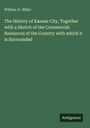 William H. Miller: The History of Kansas City, Together with a Sketch of the Commercial Resources of the Country with which it is Surrounded, Buch