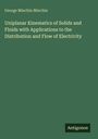 George Minchin Minchin: Uniplanar Kinematics of Solids and Fluids with Applications to the Distribution and Flow of Electricity, Buch