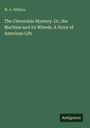 W. A. Wilkins, "The Cleverdale Mystery. Or, the Machine and its Wheels. A Story of American Life." Grüner Hintergrund. Antigonos.