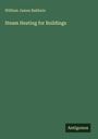 William James Baldwin: Steam Heating for Buildings, Buch
