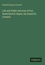 Russell Herman Conwell: Life and Public Services of Gov. Rutherford B. Hayes. By Russell H. Conwell, Buch