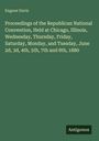 Eugene Davis: Proceedings of the Republican National Convention, Held at Chicago, Illinois, Wednesday, Thursday, Friday, Saturday, Monday, and Tuesday, June 2d, 3d, 4th, 5th, 7th and 8th, 1880, Buch
