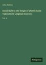 Grüner Hintergrund mit weißen Texten: "John Ashton, Social Life in the Reign of Queen Anne, Vol. 1". Unten rechts: "Antigonos".