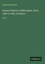 "James Smith Buck. Pioneer History of Milwaukee. From 1840 to 1846, Inclusive. Vol. 2. Unten rechts: Antigonos. Grüner Hintergrund."