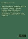 Russell Herman Conwell: The Life, Speeches, and Public Services of James A. Garfield, Twentieth President of the United States. Including an Account of His Assassination, Lingering Pain, Death, and Burial, Buch