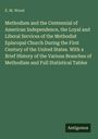 E. M. Wood: Methodism and the Centennial of American Independence, the Loyal and Liberal Services of the Methodist Episcopal Church During the First Century of the United States. With a Brief History of the Various Branches of Methodism and Full Statistical Tables, Buch