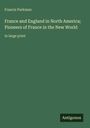 "Oberer Text: Francis Parkman. Mittig: France and England in North America; Pioneers of France in the New World. Unten: Antigonos."